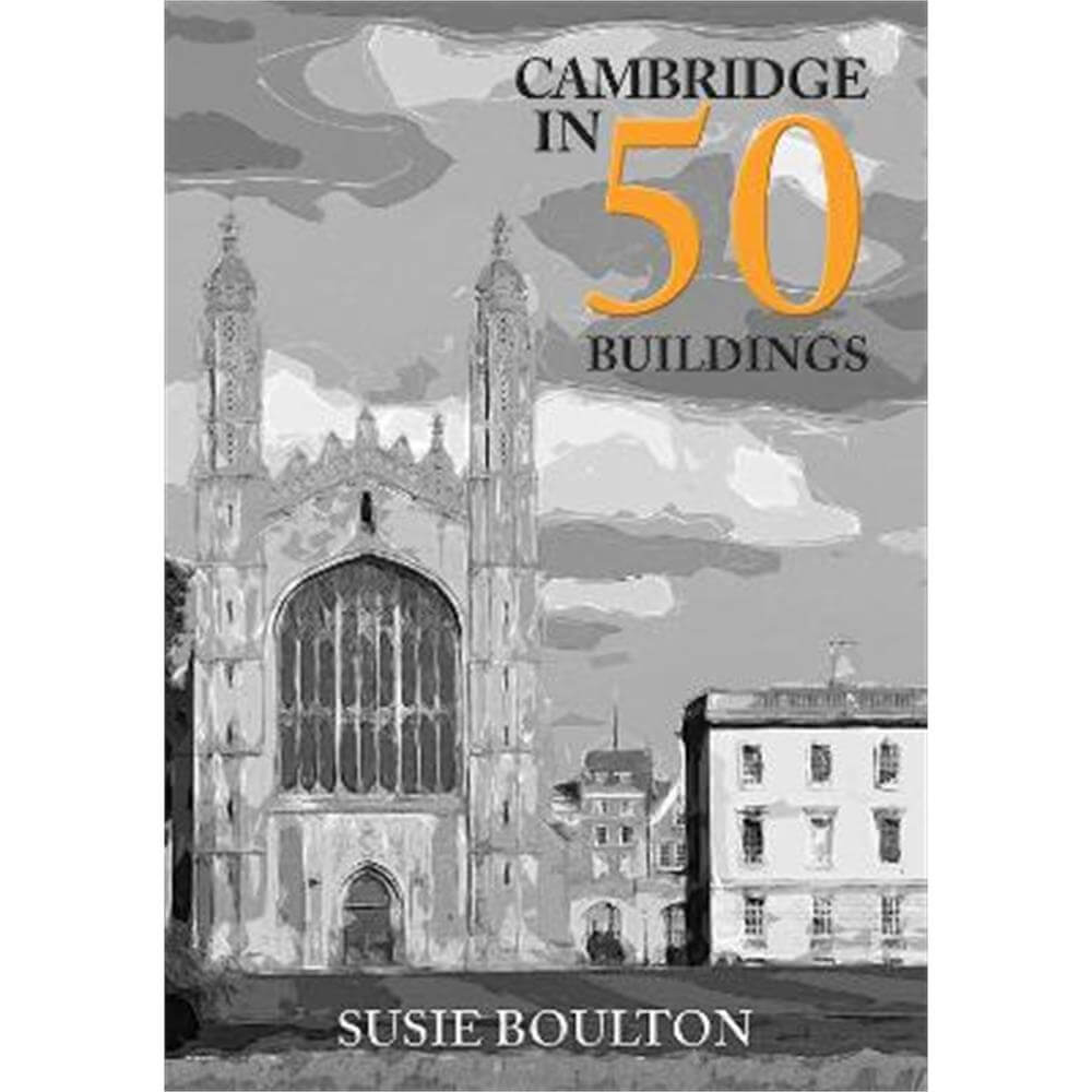 Cambridge in 50 Buildings (Paperback) - Susie Boulton